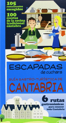 ESCAPADAS DE CUCHARA: CANTABRIA. GUÍA GASTRO-TURÍSTICA DE CANTABRIA