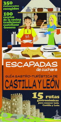 GUÍA GASTRÓ - TURÍSTICA DE CASTILLA Y LEON. ESCAPADAS DE CUCHARA