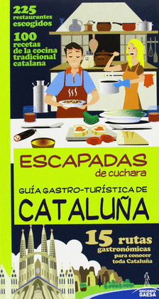 ESCAPADAS DE CUCHARA: CATALUÑA. GUÍA GASTRO-TURÍSTICA DE CATALUÑA