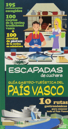 ESCAPADAS DE CUCHARA. GUÍA GASTRÓ-TURÍSTICA DEL PAÍS VASCO
