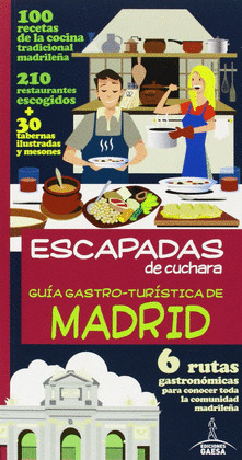 GUÍA GASTRO - TURÍSTICA DE MADRID. ESCAPADAS DE CUCHARA