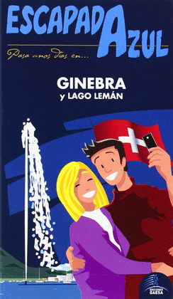 GINEBRA Y EL LAGO LEMÁN. GUÍA ESCAPADA AZUL (2014)