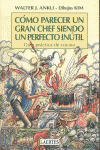 COMO PARECER UN GRAN CHEF SIENDO UN PERFECTO INUTIL