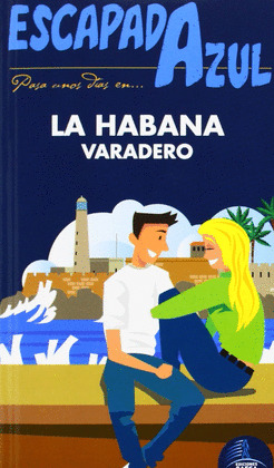 LA HABANA Y VARADERO. GUÍA ESCAPADA AZUL (2014)