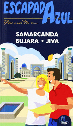 SAMARCANDA, BUJARA Y JIVA. GUÍA ESCAPADA AZUL (2014)