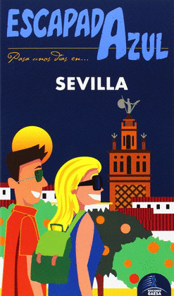 SEVILLA. GUÍA ESCAPADA AZUL (2014)