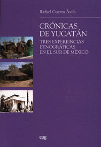 CRONICAS DE YUCATAN. TRES EXPERIENCIAS ETNOGRAFICAS EN EL SUR DE MEXICO.