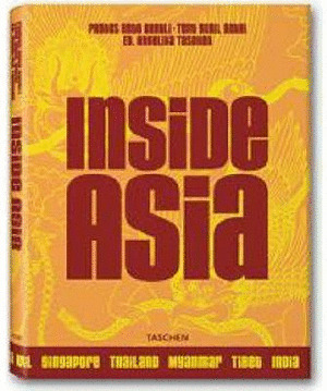 INSIDE ASIA: SINGAPORE. THAILAND. MYANMAR. TIBET. INDIA, SRI LANKA, LAOS, CAMBOIA, MALAYSIA. NEPAL