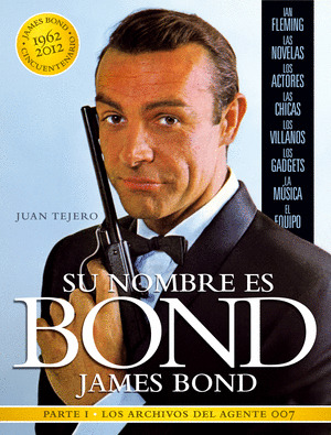 SU NOMBRE ES BOND, JAMES BOND. PARTE I: LOS ARCHIVOS DEL AGENTE 007
