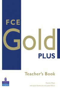 FCE GOLD PLUS. TEACHER'S BOOK (FIRST CERTIFICATE IN ENGLISH)
