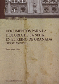 DOCUMENTOS PARA LA HISTORIA DE LA SEDA EN EL REINO DE GRANADA (SIGLOS XV-XVIII)