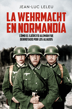 WEHRMACHT EN NORMANDÍA, LA