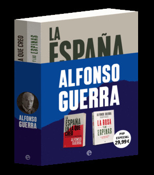 PACK ALFONSO GUERRA: LA ESPAÑA EN LA QUE CREO + LA ROSA Y LAS ESPINAS