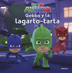 GEKKO Y LA LAGARTO-TARTA (PJMASKS. PRIMERAS LECTURAS)