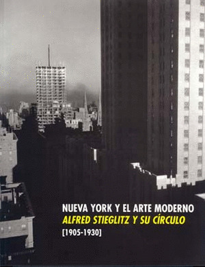 ALFRED STIEGLITZ Y SU CIRCULO NUEVA YORK Y EL ARTE MODERNO 1905-1930