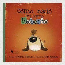 CÓMO NACIÓ MI PERRO ROBERTO