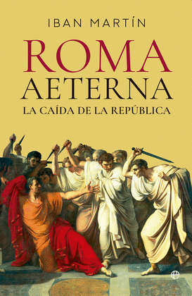 ROMA AETERNA. LA CAÍDA DE LA REP£BLICA