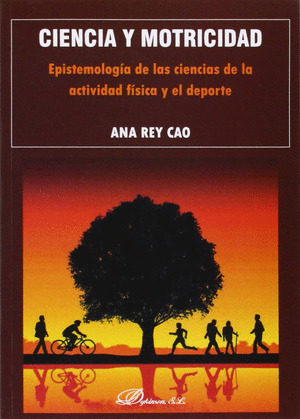 CIENCIA Y MOTRICIDAD. EPISTEMOLOGIA DE LAS CIENCIAS DE LA ACTIVIDAD FISICA Y EL DEPORTE