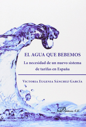EL AGUA QUE BEBEMOS. LA NECESIDAD DE UN NUEVO SISTEMA DE TARIFAS EN ESPAÑA