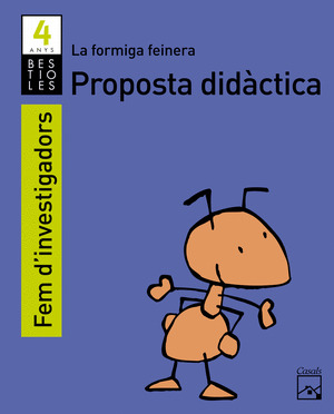 FEM D'INVESTIGADORS 4 ANYS. PROPOSTA DIDÀCTICA. LA FORMIGA FEINERA. 2012