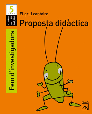 FEM D'INVESTIGADORS 5 ANYS. PROPOSTA DIDÀCTICA. EL GRIL CANTAIRE. 2012