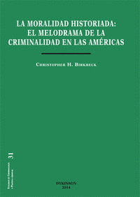 LA MORAL HISTORIADA. EL MELODRAMA DE LA CRIMINALIDAD EN LAS AMÉRICAS