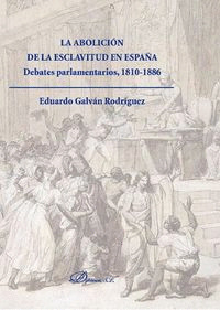 LA ABOLICIÓN DE LA ESCLAVITUD EN ESPAÑA. DEBATES PARLAMENTARIOS 1810-1886