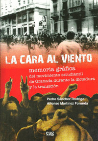 LA CARA AL VIENTO. MEMORIA GRAFICA DEL MOVIMIENTO ESTUDIANTIL DE GRANADA DURANTE