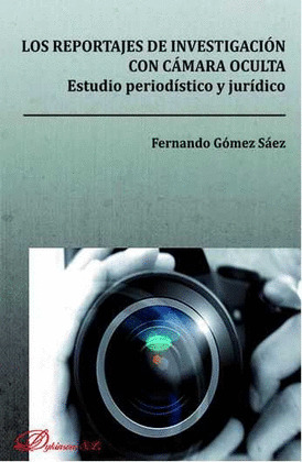 LOS REPORTAJES DE INVESTIGACIÓN CON CÁMARA OCULTA. ESTUDIO PERIODÍSTICO Y JURÍDI