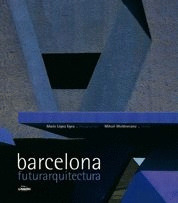 BARCELONA FUTURARQUITECTURA (ARQUITECTURA EN BARCELONA)