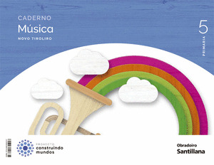 CADERNO MUSICA NOVO TIROLIRO 5º PRIMARIA. CONSTRUINDO MUNDOS