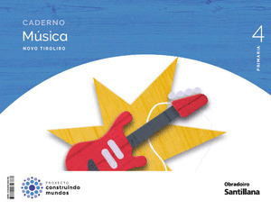 CADERNO MUSICA NOVO TIROLIRO 4º PRIMARIA. CONSTRUINDO MUNDOS