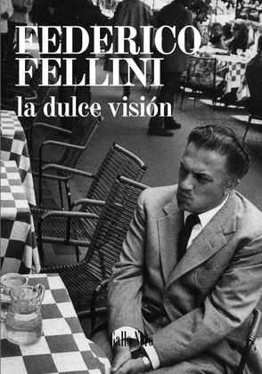FEDERICO FELLINI: LA DULCE VISIÓN