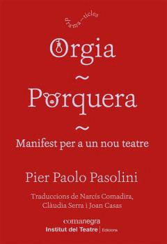 ORGIA / PORQUERA / MANIFEST PER A UN NOU TEATRE