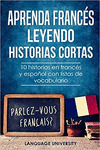 APRENDA FRANCES LEYENDO HISTORIAS CORTAS: 10 HISTORIAS EN FRANCES Y ESPAÑOL CON