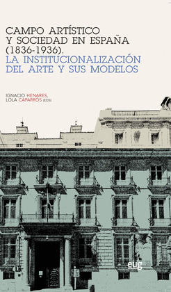 CAMPO ARTISTICO Y SOCIEDAD EN ESPAÑA (1836-1936)
