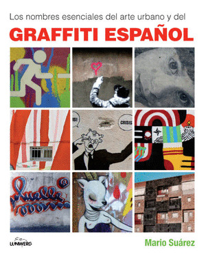 NOMBRES ESENCIALES DEL ARTE URBANO Y DEL GRAFFITI ESPAÑOL, LOS