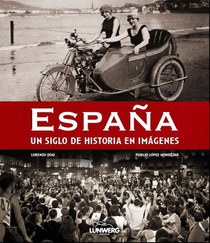 ESPAÑA. UN SIGLO DE HISTORIA EN IMAGENES