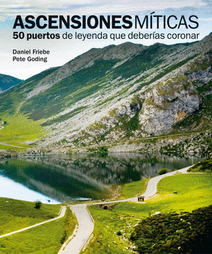 ASCENSIONES MITICAS. 50 PUERTOS DE LEYENDA QUE DEBERIAS CORONAR