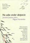 NO SABE ANDAR DESPACIO. JOVENES POETAS SOBRE MIGUEL HERNANDE