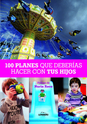 100 PLANES  QUE DEBERÍAS HACER CON TUS HIJOS
