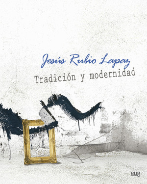 JESUS RUBIO LAPAZ. TRADICION Y MODERNIDAD