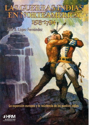 GUERRAS INDIAS EN NORTEAMÉRICA, 1513-1794; LAS
