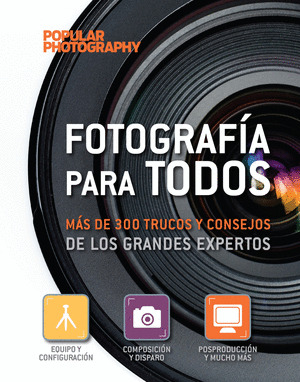 FOTOGRAFIA PARA TODOS: MAS DE 300 TRUCOS Y CONSEJOS DE LOS GRANDES EXPERTOS.