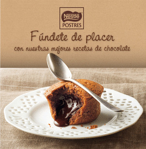 NESTLE POSTRES: FUNDETE DE PLACER CON NUESTRAS MEJORES RECETAS DE CHOCOLATE