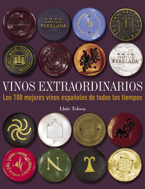 VINOS EXTRAORDINARIOS. LOS CIEN MEJORES VINOS ESPAÑOLES DE TODOS LOS TIEMPOS