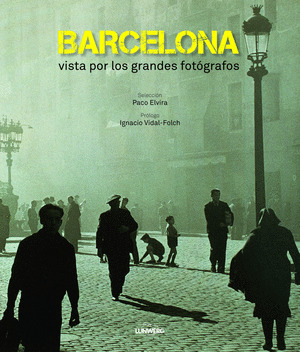 BARCELONA VISTA POR LOS GRANDES FOTOGRAFOS