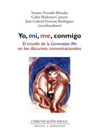 YO, MI, ME, CONMIGO. EL TRIUNFO DE LA GENERATION ME EN LOS DISCURSOS COMUNICACIO