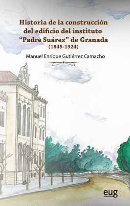 HISTORIA DE LA CONSTRUCCION DEL EDIFICIO DEL INSTITUTO PADRE SUAREZ DE GRANADA