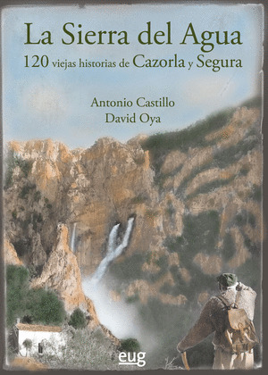 SIERRA DEL AGUA 120,LA  VIEJAS HISTORIAS CAZORLA Y SEGURA